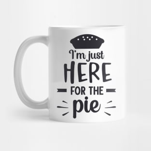 I'm Just Here for the Pie Mug